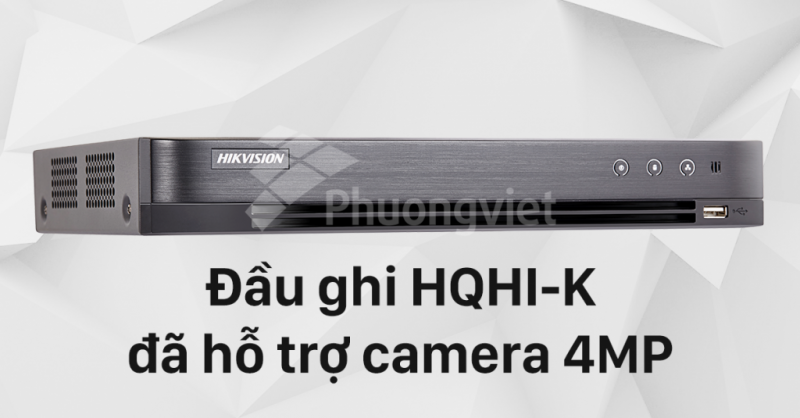Đầu ghi HQHI-K đã hỗ trợ camera 4MP